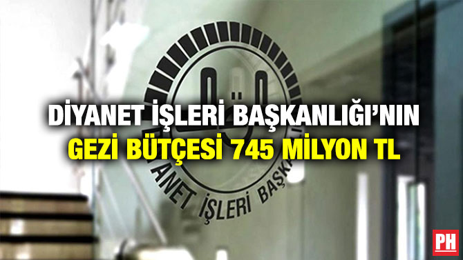 Diyanet İşleri Başkanlığı’nın Gezi Bütçesi 745 Milyon TL