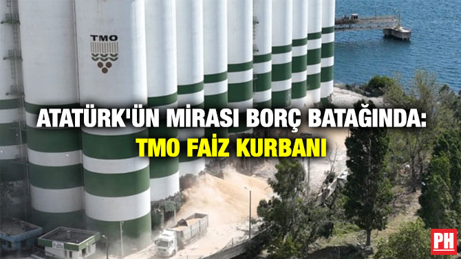 Atatürk’ün Mirası Borç Batağında: TMO Faiz Kurbanı