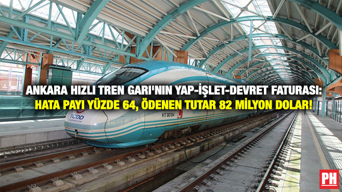 Ankara Hızlı Tren Garı’nın Yap-İşlet-Devret Faturası: Hata Payı Yüzde 64, Ödenen Tutar 82 Milyon Dolar!