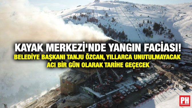 Kayak Merkezi’nde Yangın Faciası! Belediye Başkanı Tanju Özcan,Yıllarca Unutulmayacak Acı Bir Gün Olarak Tarihe Geçecek