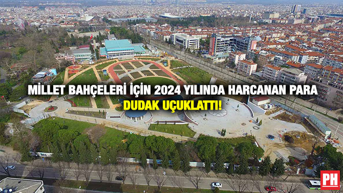 Millet Bahçeleri İçin 2024 Yılında Harcanan Para Dudak Uçuklattı!