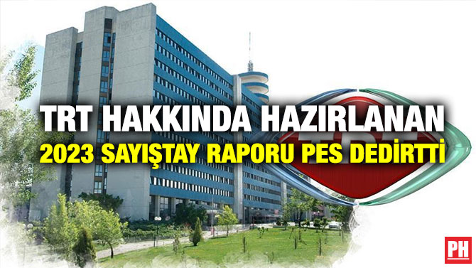TRT Hakkında Hazırlanan 2023 Sayıştay Raporu Pes Dedirtti