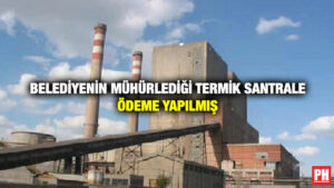 Belediyenin Mühürlediği Termik Santrale Ödeme Yapılmış