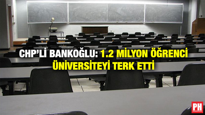 CHP’li Bankoğlu: 1.2 Milyon Öğrenci Üniversiteyi Terk Etti