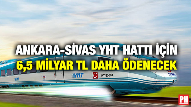 Ankara-Sivas YHT Hattı İçin 6,5 milyar TL daha Ödenecek