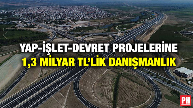 Yap-İşlet-Devret Projelerine 1,3 Milyar TL’lik Danışmanlık